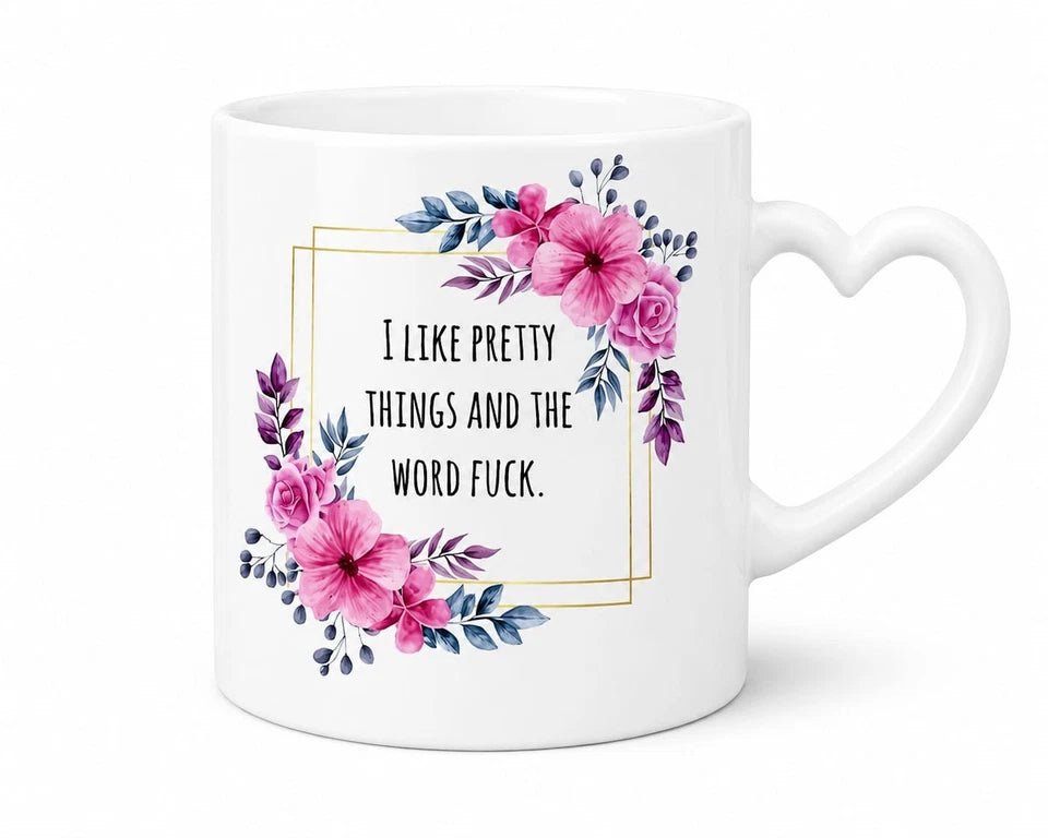 I Like Things Pretty Heart shaped Handled Coffee Mug Tea Mug Cup 11oz