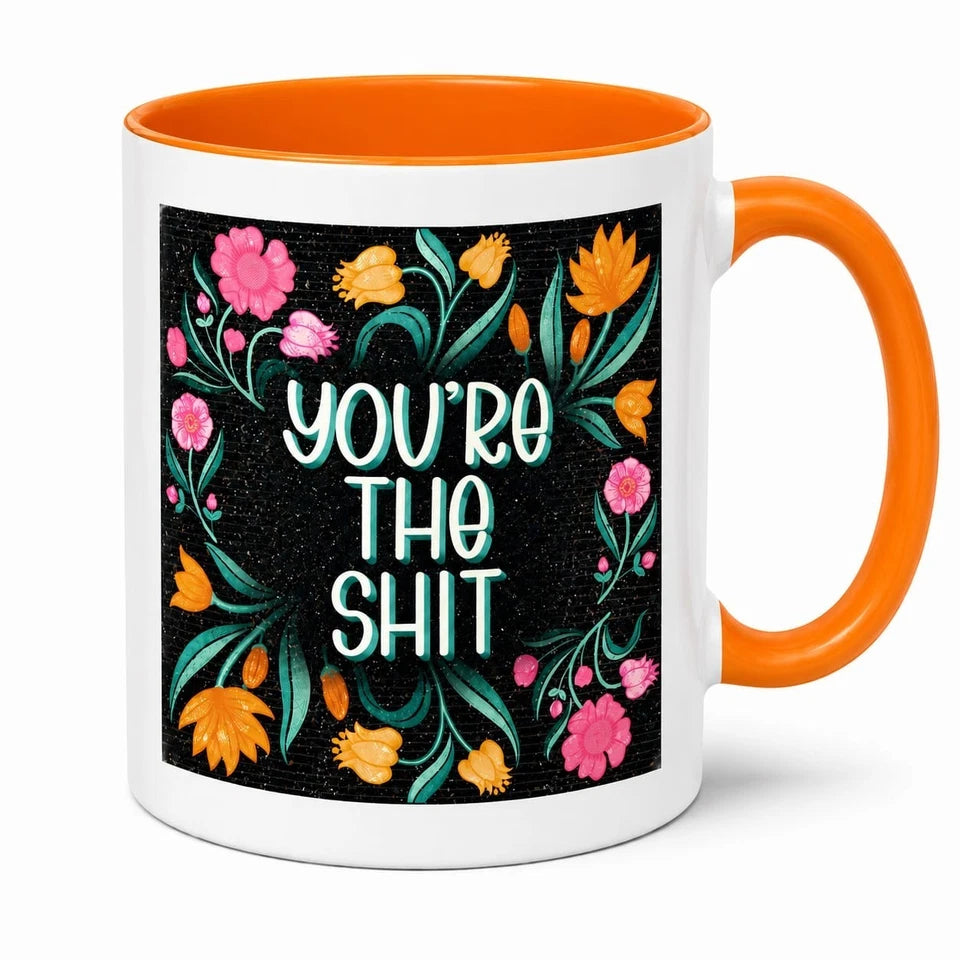 You're The Shit Coffee Mug Tea Mug Cup 11oz