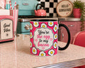 You Are The Egg To My Bacon Coffee Tea Mug 11oz