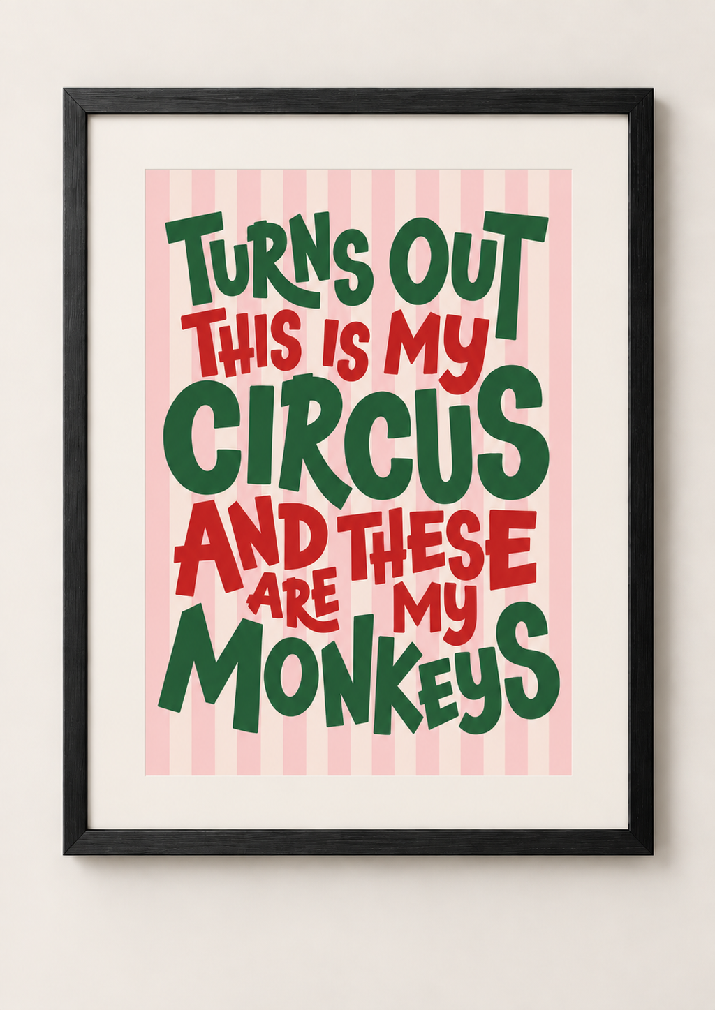Turns Out This Is My Circus And These Are My Monkeys A3/A4 Print Framed or Unframed
