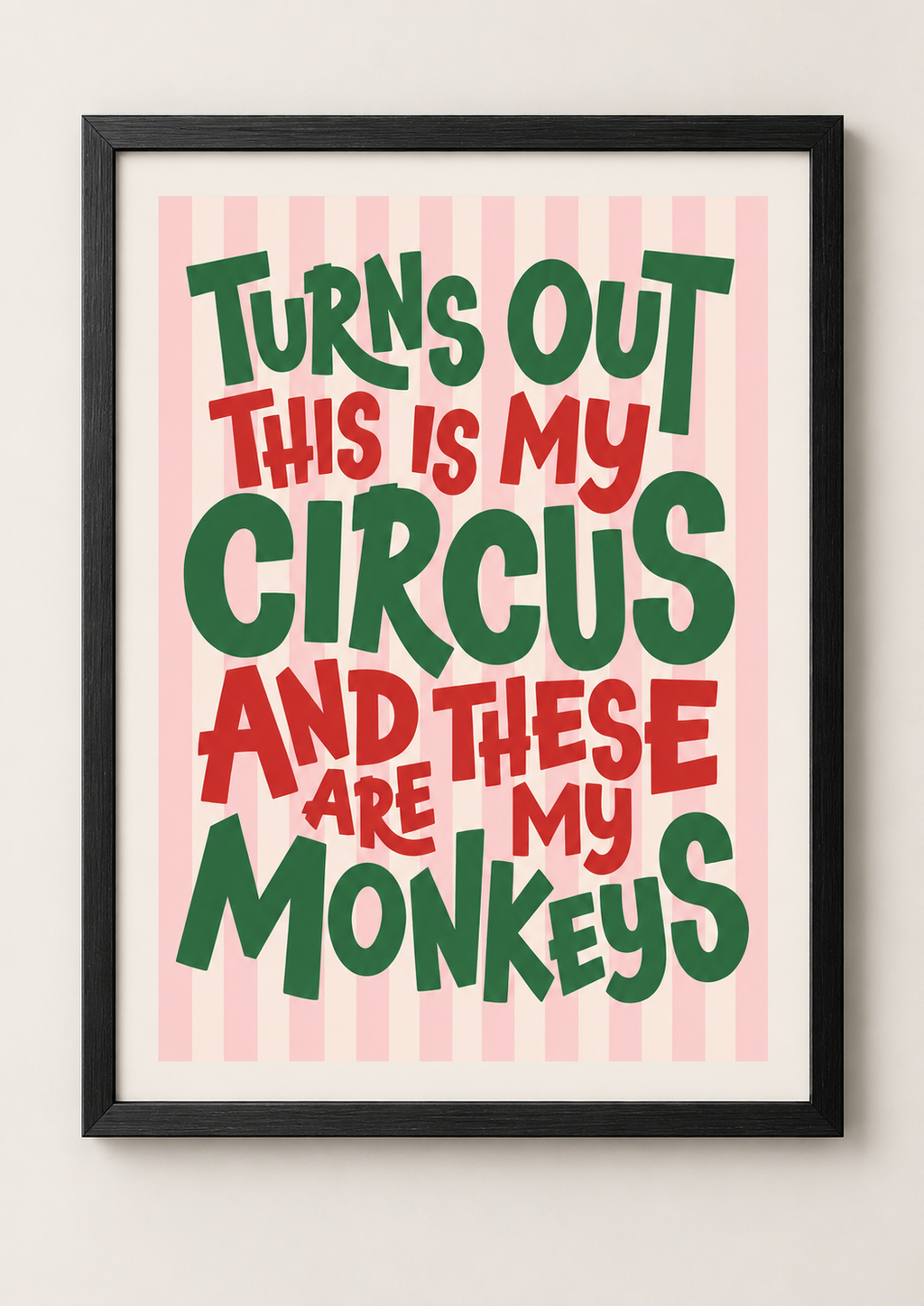 Turns Out This Is My Circus And These Are My Monkeys A3/A4 Print Framed or Unframed